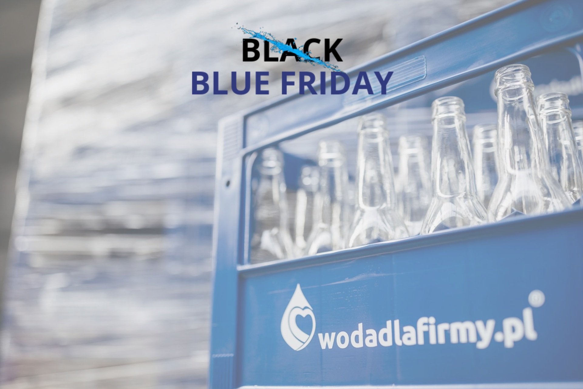 Blue Friday 2025 – jak firmy kupują wodę z głową